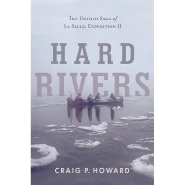 Hard Rivers: The Untold Saga of La Salle: Expedition II