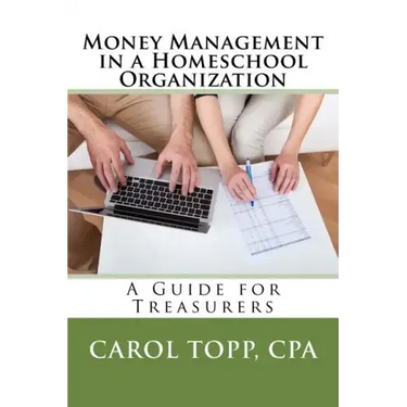 Money Management in a Homeschool Organization: A Guide for Treasurers