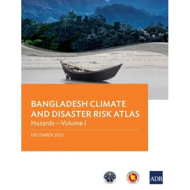 Bangladesh Climate and Disaster Risk Atlas: Hazards--Volume I