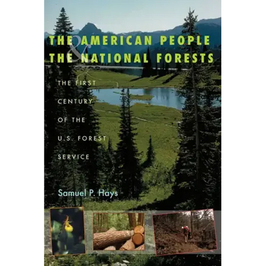 The American People & the National Forests: The First Century of the U.S. Forest Service