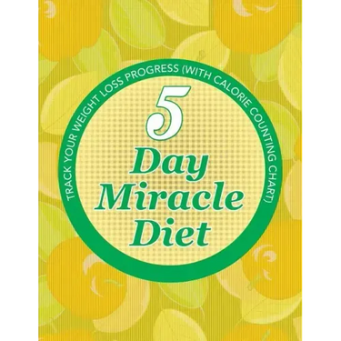 5 Day Miracle Diet: Track Your Weight Loss Progress (with Calorie Counting Chart)