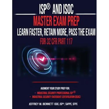 ISP(R) and ISOC Master Exam Prep-Learn Faster, Retain More, Pass the Exam - For 32 CFR Part 117