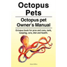 Octopus Pets. Octopus pet Owner's Manual. Octopus book for pros and cons, tank, keeping, care, diet and health.
