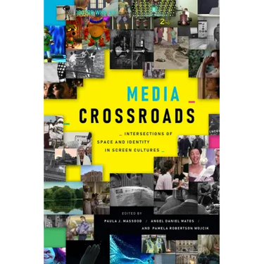 Media Crossroads: Intersections of Space and Identity in Screen Cultures