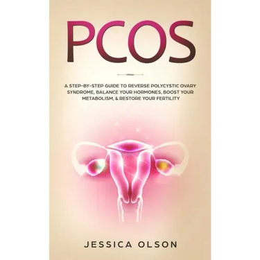 Pcos: A Step-By-Step Guide to Reverse Polycystic Ovary Syndrome, Balance Your Hormones, Boost Your Metabolism, & Restore Your Fertility