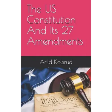 The Us Constitution and Its 27 Amendments