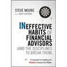 Ineffective Habits of Financial Advisors (and the Disciplines to Break Them): A Framework for Avoiding the Mistakes Everyone Else Makes