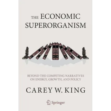 The Economic Superorganism: Beyond the Competing Narratives on Energy, Growth, and Policy
