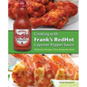 Cooking with Frank's Redhot Cayenne Pepper Sauce: Delicious Recipes That Bring the Heat