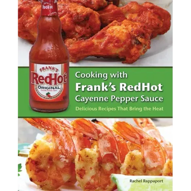 Cooking with Frank's Redhot Cayenne Pepper Sauce: Delicious Recipes That Bring the Heat