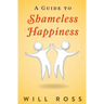 A Guide to Shameless Happiness