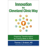 Innovation the Cleveland Clinic Way: Powering Transformation by Putting Ideas to Work