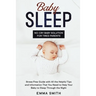 Baby Sleep: No-Cry Baby Solution for Tired Parents: Stress Free Guide with All Helpful Tips and Information that You Need to Help Your Baby to Sleep t