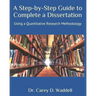 A Step-by-Step Guide to Complete a Dissertation: Using a Quantitative Research Methodology