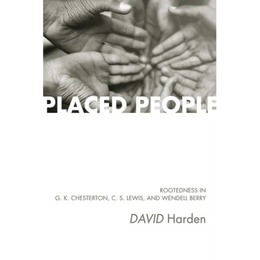 Placed People: Rootedness in G. K. Chesterton, C. S. Lewis, and Wendell Berry