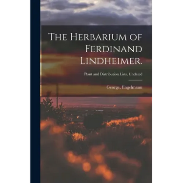 The Herbarium of Ferdinand Lindheimer.; Plant and Distribution Lists, Undated