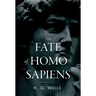 The Fate of Homo Sapiens: An Unemotional Statement of the Things That Are Happening to Him Now, and of the Immediate Possibilities Confronting H