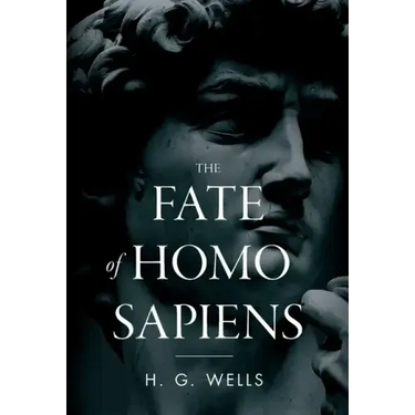 The Fate of Homo Sapiens: An Unemotional Statement of the Things That Are Happening to Him Now, and of the Immediate Possibilities Confronting H