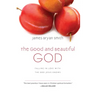 The Good and Beautiful God: Falling in Love with the God Jesus Knows
