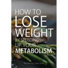 How To Lose Weight by Speeding Up Your Metabolism: Foods that Speed Up Your Metabolism and Metabolism Boosters