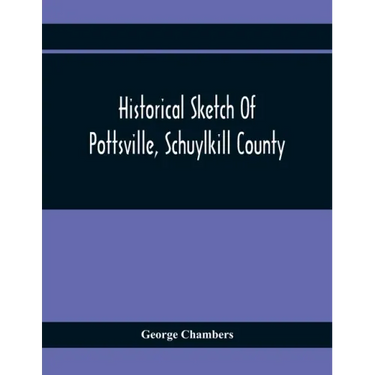 Historical Sketch Of Pottsville, Schuylkill County