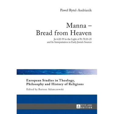 Manna - Bread from Heaven: Jn 6:22-59 in the Light of Ps 78:23-25 and Its Interpretation in Early Jewish Sources