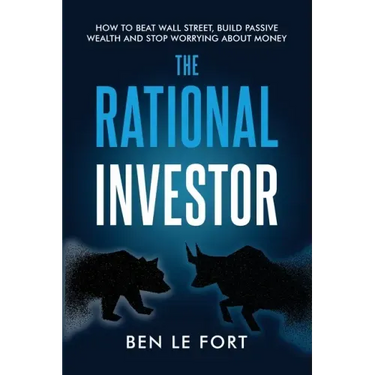 The Rational Investor: How to Beat Wall Street, Build Passive Wealth and Stop Worrying About Money