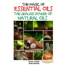 The Magic of Essential oils - The Healing Power of Natural Oils