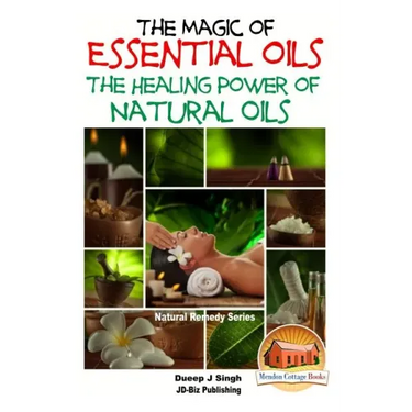 The Magic of Essential oils - The Healing Power of Natural Oils