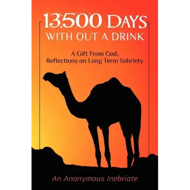 13,500 Days With out a Drink: A Gift from God Reflections on Long-Term Sobriety