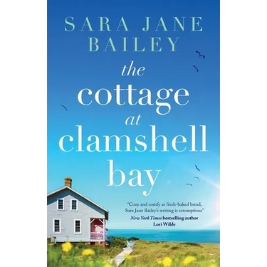 The Cottage at Clamshell Bay: An uplifting feel-good beach read about second chances, love and friendship