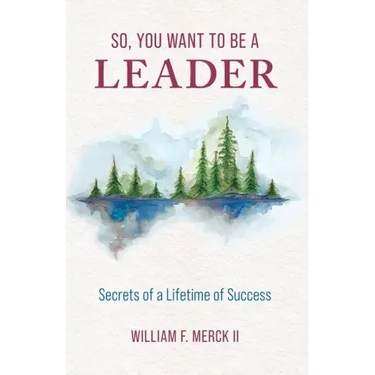 So, You Want to Be a Leader: Secrets of a Lifetime of Success