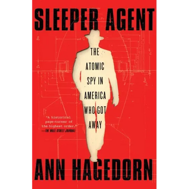 Sleeper Agent: The Atomic Spy in America Who Got Away