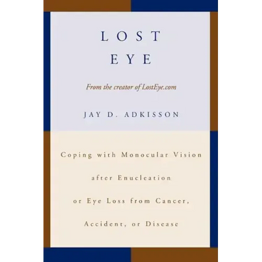 Lost Eye: Coping with Monocular Vision after Enucleation or Eye Loss from Cancer, Accident, or Disease