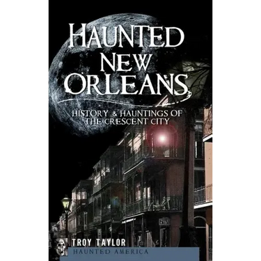 Haunted New Orleans: History & Hauntings of the Crescent City