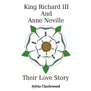 King Richard III & Anne Neville: a love story
