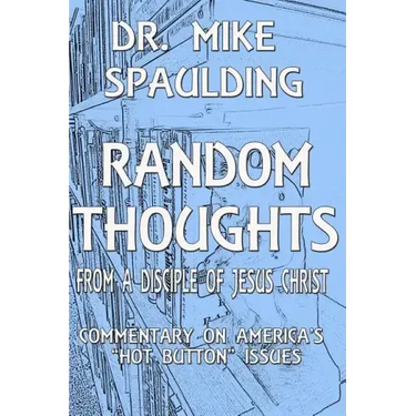Random Thoughts From a Disciple of Jesus Christ: Commentary on America's Hot Button Issues