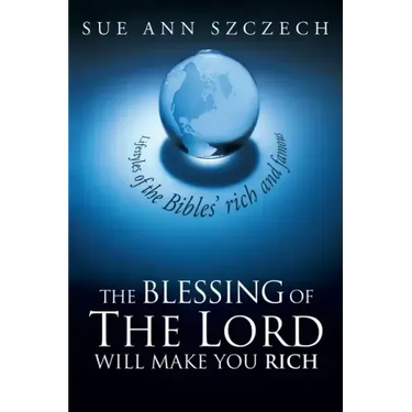 The Blessing of the Lord Will Make You Rich: Lifestyles of the Bible's Rich and Famous