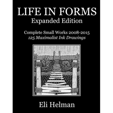 Life in Forms: Expanded Edition: Complete Small Works 2008-2015