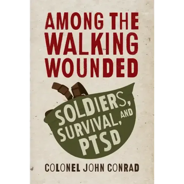 Among the Walking Wounded: Soldiers, Survival, and Ptsd