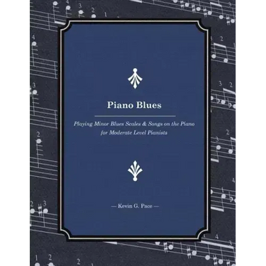 Piano Blues: Playing Minor Blues Scales & Songs on the Piano for Moderate Level Pianists