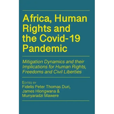 Africa, Human Rights and the Covid-19 Pandemic: Mitigation Dynamics and their Implications for Human Rights, Freedoms and Civil Liberties