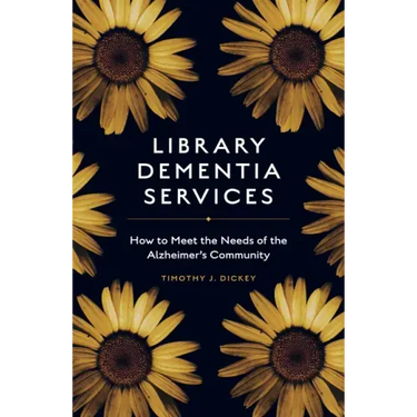 Library Dementia Services: How to Meet the Needs of the Alzheimer's Community