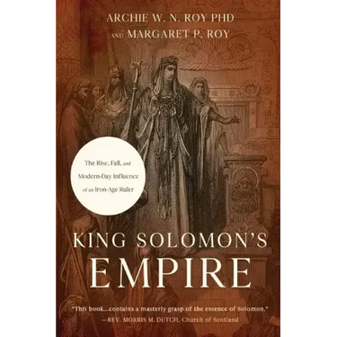 King Solomon's Empire: The Rise, Fall, and Modern-Day Influence of an Iron-Age Ruler