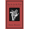 Yet so as by fire: a passion play in two acts