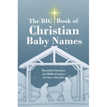 The BIG Book of Christian Baby Names: Beautiful Christian and Biblical baby names for boys and girls - Perfect maternity gift for church friends and f