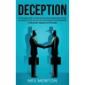 Deception: An Essential Guide to Understanding How Machiavellian People Can Hide the Truth and Use their Knowledge of Human Behav