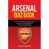 Arsenal Quiz Book: 101 Questions That Will Test Your Knowledge of the Gunners.