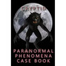 Cryptid Paranormal Phenomena Case Book