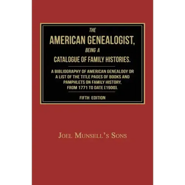 The American Genealogist, Being a Catalogue of Family Histories: A Bibliography of American Genealogy or a Sist of the Title Pages of Books and Pamphl